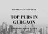 Best Night Pubs / Clubs In Gurgaon To Party
