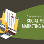 Why Hire A Reliable Social Media Marketing Agency? social media marketing agency