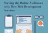 Serving the Online Audiences with Best Web Development Services