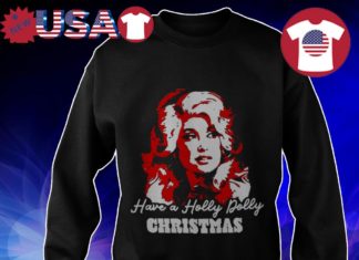 A Funny Christmas with Have A Holly Dolly Christmas Shirt Holly Dolly Christmas Shirt