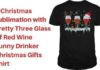A Christmas sublimation with Pretty Three Glass Of Red Wine Funny Drinker Christmas Gifts Shirt Red Wine Funny Drinker Christmas Gifts Shirt