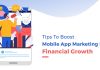 Tips To Boost Mobile App Marketing For Financial Growth Mobile App Marketing