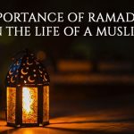 Importance of Ramadan in the Life of a Muslim Importance of Ramadan in the Life of a Muslim
